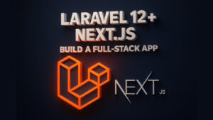 Laravel 12 & Next.js Authentication with Sanctum